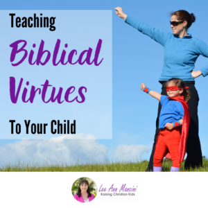 Teaching Biblical Virtues to Your Child