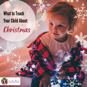 What to Teach Your Child About Christmas